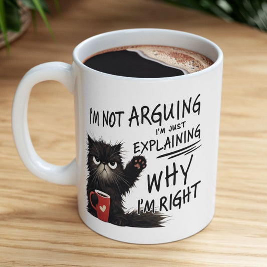 Funny Sarcastic Mug – “I’m Not Arguing, I’m Just Explaining Why I’m Right”